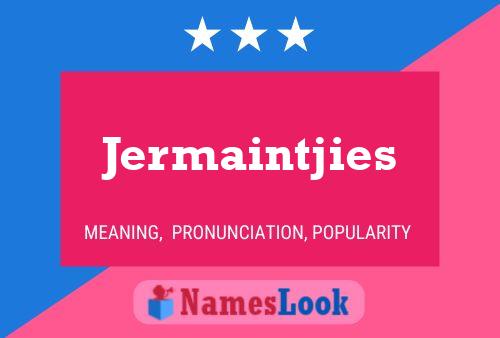 Постер имени Jermaintjies