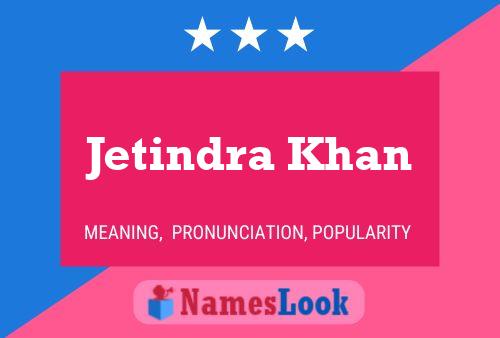 Постер имени Jetindra Khan