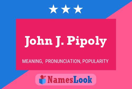 Постер имени John J. Pipoly