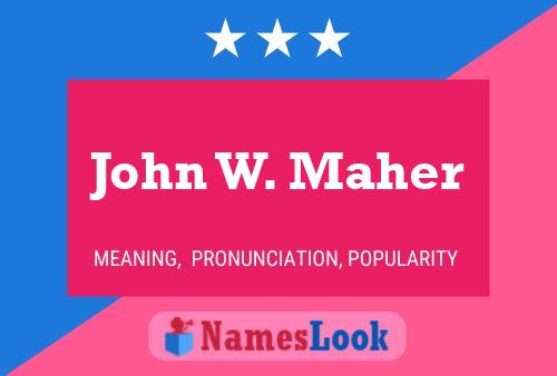 Постер имени John W. Maher