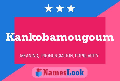 Постер имени Kankobamougoum