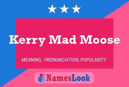 Постер имени Kerry Mad Moose