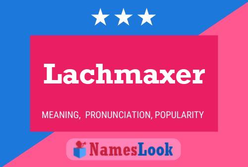 Постер имени Lachmaxer