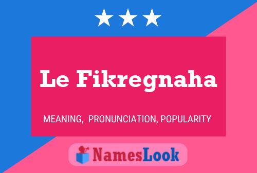 Постер имени Le Fikregnaha