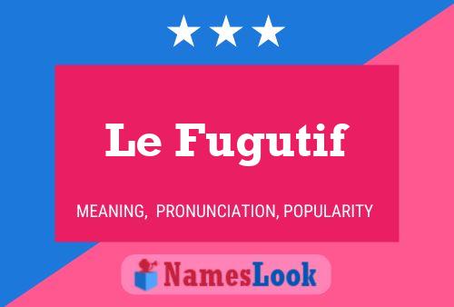 Постер имени Le Fugutif