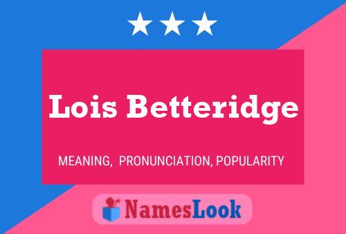 Постер имени Lois Betteridge