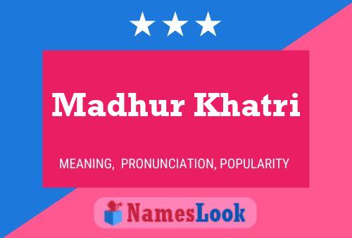 Постер имени Madhur Khatri