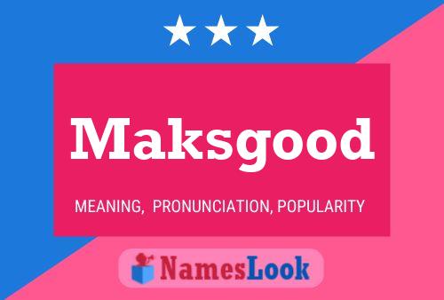 Постер имени Maksgood