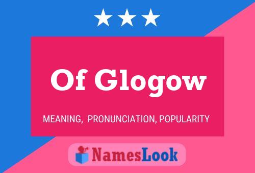 Постер имени Of Glogow