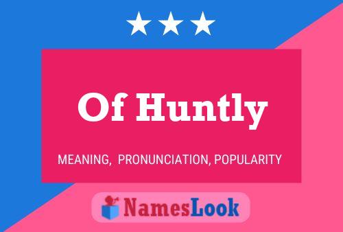 Постер имени Of Huntly