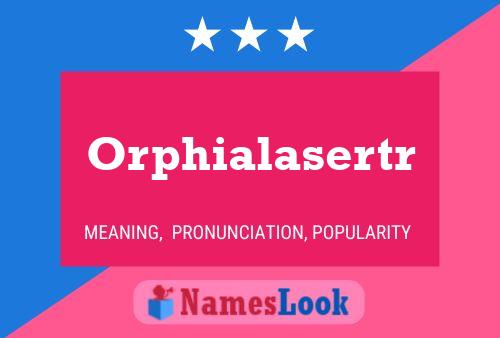 Постер имени Orphialasertr