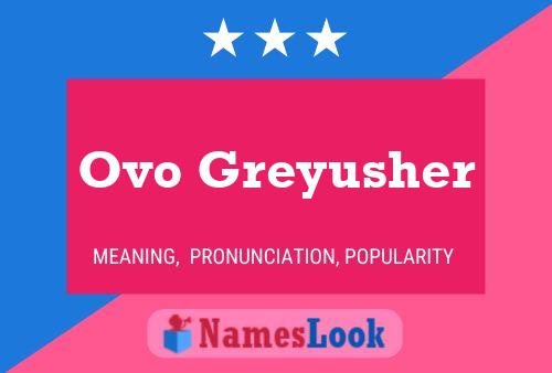 Постер имени Ovo Greyusher