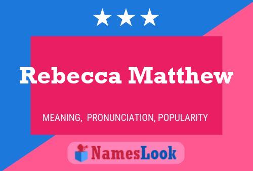 Постер имени Rebecca Matthew