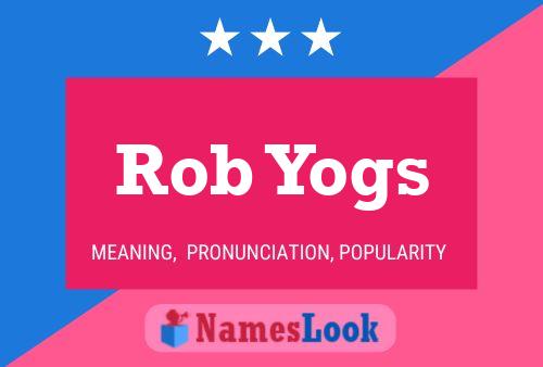 Постер имени Rob Yogs