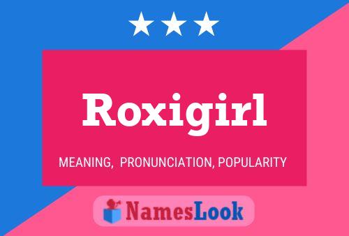 Постер имени Roxigirl