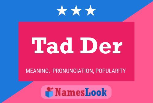 Постер имени Tad Der