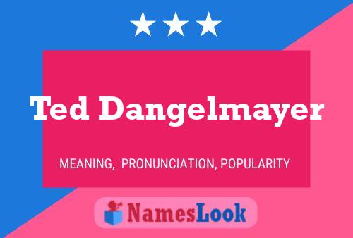 Постер имени Ted Dangelmayer