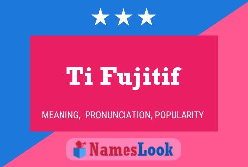 Постер имени Ti Fujitif