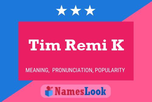 Постер имени Tim Remi K