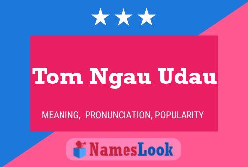 Постер имени Tom Ngau Udau