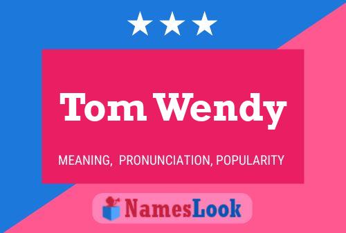 Постер имени Tom Wendy