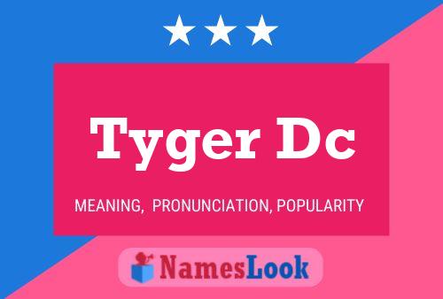 Постер имени Tyger Dc