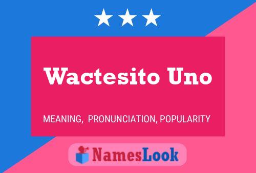 Постер имени Wactesito Uno