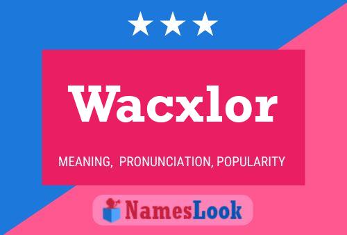 Постер имени Wacxlor