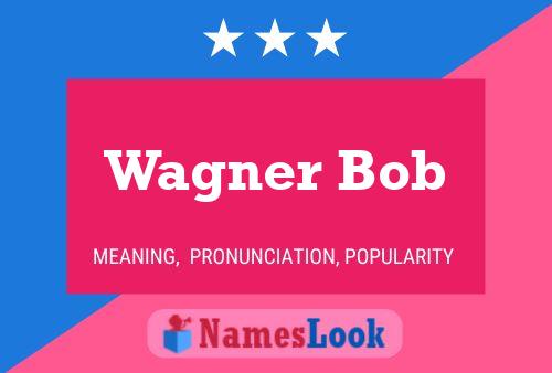 Постер имени Wagner Bob