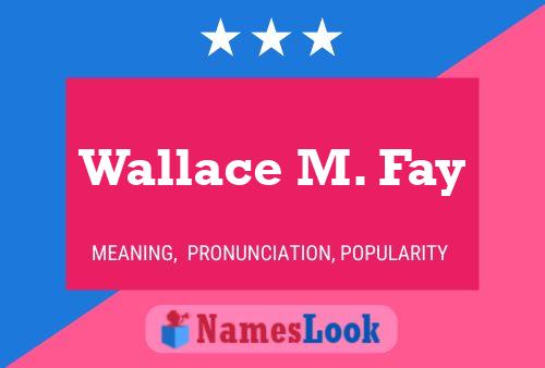 Постер имени Wallace M. Fay