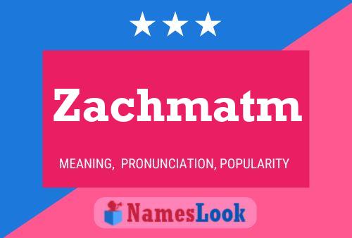 Постер имени Zachmatm