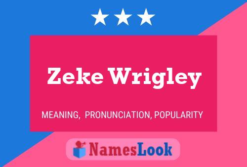 Постер имени Zeke Wrigley