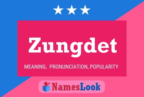 Постер имени Zungdet